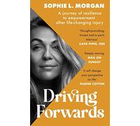 Driving Forwards: An inspirational memoir of resilience and empowerment after life-changing injury