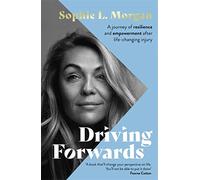 Driving Forwards: An inspirational memoir of resilience and empowerment after life-changing injury