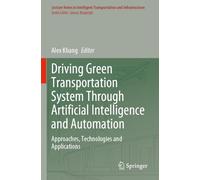 Driving Green Transportation System Through Artificial Intelligence and Automation: Approaches, Technologies and Applications (Lecture Notes in Intelligent Transportation and Infrastructure)