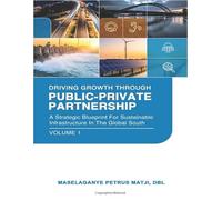 DRIVING GROWTH THROUGH PUBLIC-PRIVATE PARTNERSHIPS: A Strategic Blueprint For Sustainable Infrastructure In The Global South