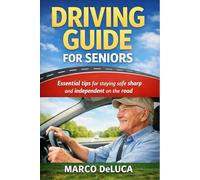 DRIVING GUIDE FOR SENIORS: Essential tips for staying safe sharp and independent on the road