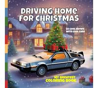DRIVING HOME FOR CHRISTMAS: MY GREATEST COLORING BOOK: 50 cool motifs with cool cars for children and adults