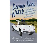 Driving Home Naked: And Other Misadventures of a Country Veterinarian