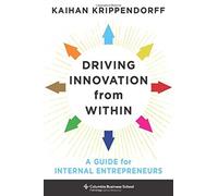 Driving Innovation from Within : A Guide for Internal Entrepreneurs