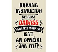 driving instructor because badass miracle worker an official job title cute funny notebook journal gift for man woman driving instructor: perfect ... occasion, driving instructor notebook present
