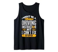 Driving Instructor Can't Fix Stupid Design Tank Top