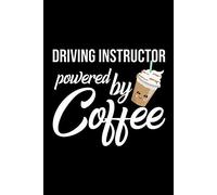 Driving Instructor Powered by Coffee: Christmas Gift for Driving Instructor | Funny Driving Instructor Journal | Best 2019 Christmas Present Lined Journal | 6x9inch 120 pages