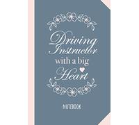 Driving Instructor with a Big Heart: Great 6x9 Notebook for Driving Instructor Thank You Gifts, Retiring Driving Instructor, Christmas or Birthday presents