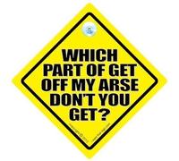 DRIVING iwantthatsign.com Which Part Of Get Off My Arse Don't You, Humorous Road Rage Car Sign, Yellow Plastic, 14 x 14 cm, Window Mount