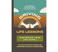 Driving Life Lessons - Mastering your Da-Dunk: 10 Lessons that Drive a Better Life, Leadership, Emotions & Relationships