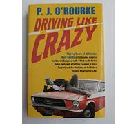 Driving Like Crazy: Thirty Years of Vehicular Hellbending, Celebrating America the Way It's Supposed to Be--With an Oil Well in Every Backyard, a ... of the Federal Reserve Mowing Our Lawn