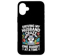 Driving My Husband Crazy One Rabbit At A Time Funny Case for iPhone 16 Plus