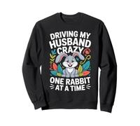 Driving My Husband Crazy One Rabbit At A Time Funny Sweatshirt