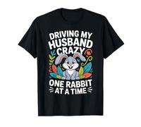 Driving My Husband Crazy One Rabbit at A Time Funny T-Shirt