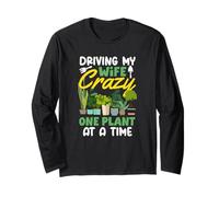 Driving My Wife Crazy One Plant at A Time Funny Gardening Long Sleeve T-Shirt
