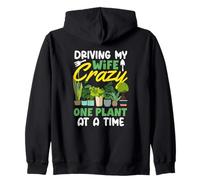 Driving My Wife Crazy One Plant At A Time Funny Gardening Zip Hoodie