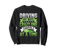 Driving My Wife Crazy One Tadpole At A Time Sweatshirt