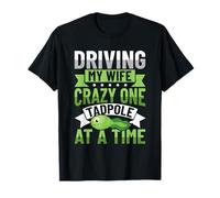 Driving My Wife Crazy One Tadpole At A Time T-Shirt