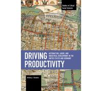 Driving Productivity : Automation, Labor, and Industrial Development in the United States and Germany