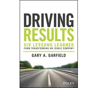 Driving Results: Six Lessons Learned from Transforming An Iconic Company