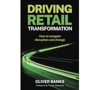 Driving Retail Transformation: How to navigate disruption and change