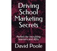 Driving School Marketing Secrets: Perfect for recruiting learners and ADIs
