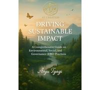 Driving Sustainable Impact: A Comprehensive Guide to Environmental, Social, and Governance (ESG) Practices