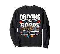 DRIVING The GOODS POWERING YOUR LIFE Truck Enthusiast Sweatshirt