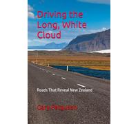 Driving the Long, White Cloud: Roads That Reveal New Zealand (A Life in Motion)