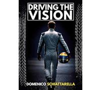 Driving the Vision: How To See What Others Don’t And Become Invincible Behind The Wheel And In Life
