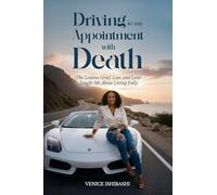 Driving to My Appointment with Death: The Lessons Grief, Loss, and Love Taught Me About Living Fully