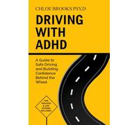 DRIVING WITH ADHD: A Guide to Safe Driving and Building Confidence Behind the Wheel