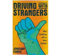 Driving with Strangers: What Hitchhiking Tells Us About Humanity