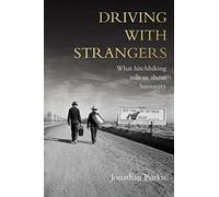 Driving with Strangers : What Hitchhiking Tells Us About Humanity