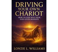 Driving Your Own Chariot: How To Step Into Your God-Given Mandate (Spiritual Hitchhikers)