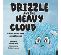Drizzle and the Heavy Cloud: A Mood Mates Story About Sadness: 2 (The Mood Mates)