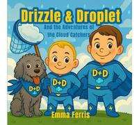 Drizzle & Droplet and the Adventures of the Cloud Catchers