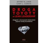 Droga Toyoty do Lean Leadership - K. Liker Jeffrey, L. Convis Gary [KSIĄŻKA]