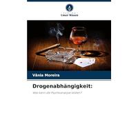 Drogenabhängigkeit: Was kann die Psychoanalyse leisten?