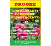 DROGHE TRA ALIMENTI, FARMACI E STUPEFACENTI CONOSCERE LA STORIA DELLE DROGHE PER CAPIRE IL LORO RUOLO NEL PRESENTE ED IL LORO USO PER IL CONTROLLO SOCIALE (Farmaci e Droghe)