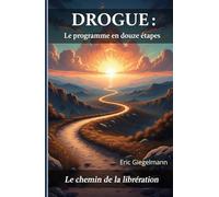 DROGUE Le Programme en Douze Étapes: Le Chemin de la Libération (Santé, médecine et bien être)