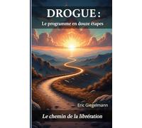 DROGUE Le Programme en Douze Étapes: Le Chemin de la Libération (Santé, médecine et bien être)