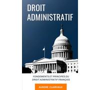 Droit administratif : Fondements et principes du droit administratif français