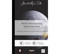 Droit Aérospatial International: Principes, sources et controverses mondiales