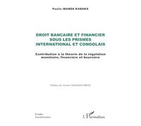 Droit bancaire et financier sous les prismes international et congolais: Contribution à la théorie de la régulation monétaire, financière et boursière (Études Eurafricaines)