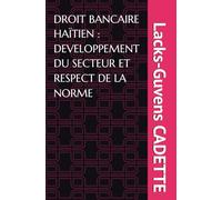 DROIT BANCAIRE HAÏTIEN : DEVELOPPEMENT DU SECTEUR ET RESPECT DE LA NORME