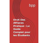 Droit Des Affaires Pratique : Le Guide Complet pour les Étudiants