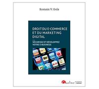 Droit du e-commerce et du marketing digital: Sécurisez et développez votre e-business