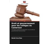 Droit et gouvernement pour les collèges du Cameroun: Principes, pratique et organisation structurelle du gouvernement camerounais