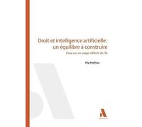 Droit et intelligence artificielle : un équilibre à construire: Essai sur un usage réfléchi de l'IA